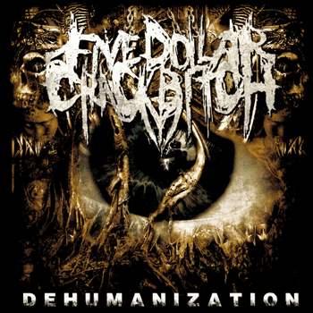 Five Dollar Crackbitch "Dehumanization" CD
